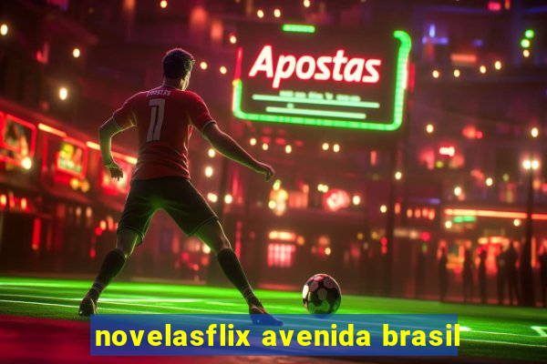 novelasflix avenida brasil